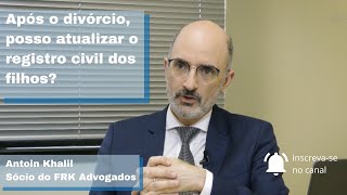 Após o divórcio posso atualizar o registro civil dos filhos [upl. by Imalda]