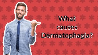 What causes Dermatophagia [upl. by Nlycaj92]