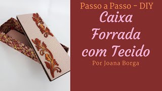 DIY  Como forrar caixa de mdf com tecido  por Joana Borga [upl. by Eillil]