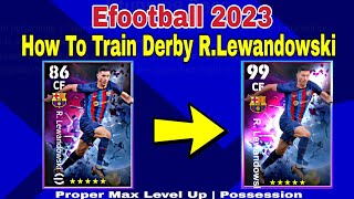 RLewandowski Max Training Tutorial In Efootball 2023 Mobile How To Upgrade Lewandowski In Pes 2023 [upl. by Mitch765]