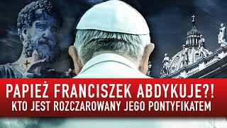 Papież Franciszek abdykuje Kto jest rozczarowany jego pontyfikatem  Podcast [upl. by Enneibaf]