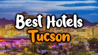 Best Hotels In Tucson Arizona  For Families Couples Work Trips Luxury amp Budget [upl. by Kassandra]