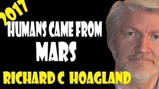 Richard C Hoagland 2017 April Humans Came From Mars [upl. by Yot]