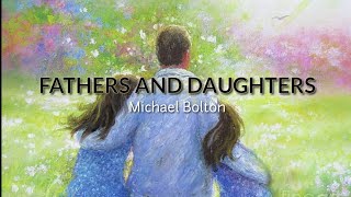 Fathers and Daughters Lyrics for Fathers Day Michael Bolton [upl. by Alegnaed]