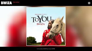 Bwiza  To You Official Audio [upl. by Jasmin352]