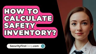 How To Calculate Safety Inventory  SecurityFirstCorpcom [upl. by Shifrah]