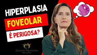 Hiperplasia foveolar é perigoso Descubra agora [upl. by Timi]