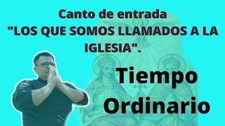 Canto de entradatiempo OrdinarioquotLos que somos llamados a la iglesiaquot [upl. by Grindlay924]