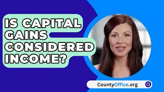 Is Capital Gains Considered Income  CountyOfficeorg [upl. by Ydner]