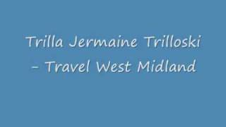 Trilla Jermaine Trilloski  Travel West Midland [upl. by Nimocks]