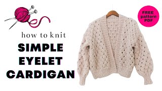 FREE SWEATER KNITTING PATTERN  Simple Eyelet Cardigan Tutorial [upl. by Richards963]