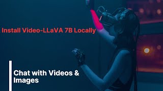 Mastering Multimodal Conversations Installing and Unleashing VideoLLaVA 7B Locally [upl. by Tiphani785]