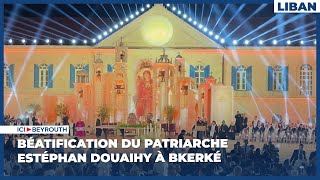 Béatification du patriarche Estéphan Douaihy à Bkerké [upl. by Eeznyl149]