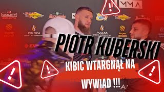 CO TAM SIĘ WYDARZYŁO  PIOTR KUBERSKI Z KSW UDZIELAŁ WYWIADU NA GALI A JEDEN Z KIBICÓW WTARGNĄŁ I [upl. by Simonette]