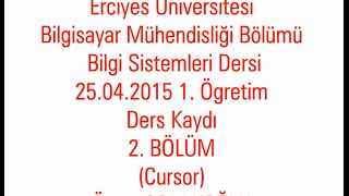 Bilgi Sistemleri Dersi 25042015 1 Ögretim Ders Kaydı 2 Bölüm Cursor [upl. by Bertine]