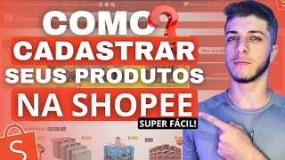 Como CADASTRAR Produtos na SHOPEE  PASSO A PASSO 2024 [upl. by Cogen]