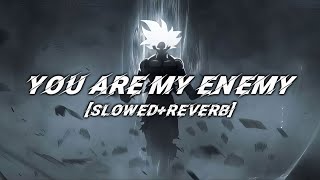 You Are My ENEMY Slowed and Reverb lyrics [upl. by Jedthus779]