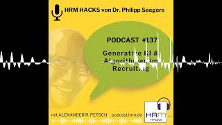 137 Generative KI amp Algorithmen im Recruiting mit Dr Philipp Karl Seegers [upl. by Rock]