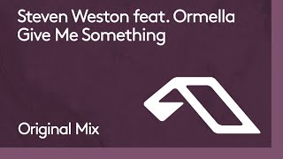 Steven Weston feat Ormella  Give Me Something [upl. by Jeanelle]