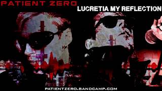 Patient Zero  Lucretia My Reflection [upl. by Mallorie246]