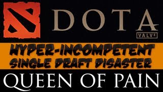 DotA 2  Hyperincompetent Single Draft Disaster  Queen of Pain [upl. by Demaria]