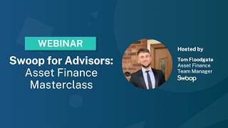 Swoop for Advisors Asset finance masterclass [upl. by Vasti]