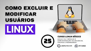 Como excluir e modificar contas de usuário no Linux  Aula 25  Módulo 08 👩🏻‍💻🐧 [upl. by Essila515]