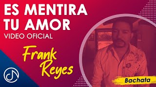 Es Mentira Tu AMOR ❌  Frank Reyes Video Oficial [upl. by Kasevich]