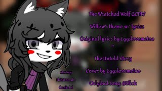 WILLOW  The Wretched Wolf GCMV  The Untold Story cover  Willows theme w lyrics [upl. by Haerr]