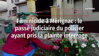 Féminicide à Mérignac  le passé judiciaire du policier ayant pris la plainte interroge [upl. by Mary827]