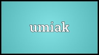 Umiak Meaning [upl. by Tesler816]