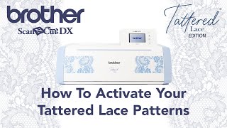 How To Activate Your Tattered Lace Patterns  Tattered Lace SDXTL  Scan N Cut  Tattered Lace [upl. by Arabeila]