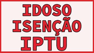 ISENÇAO DO IPTU PARA IDOSO E APOSENTADO [upl. by Whitehurst]