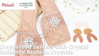 Online Class Crystalized Sandals with Crystal Radiance Austrian Crystals  Michaels [upl. by Clotilde]