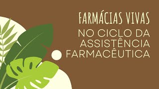 FARMÁCIAS VIVAS NO CICLO DA ASSISTÊNCIA FARMACÊUTICA [upl. by Hosbein]