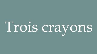 How to Pronounce Trois crayons Three pencils Correctly in French [upl. by Siro]