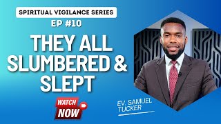 10 SPIRITUAL VIGILANCE SERIES  They All Slumbered and Slept  Ev Samuel Tucker [upl. by Ergener]