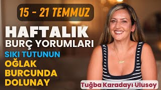 1521 Temmuz Haftalık Burç Yorumları ve 21 Temmuz Oğlak Burcunda Dolunay  Tuğba Karadayı [upl. by Cummine]