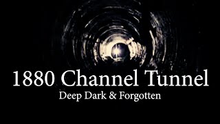 1880 Channel Tunnel  Deep Dark amp Forgotten [upl. by Atiuqin]