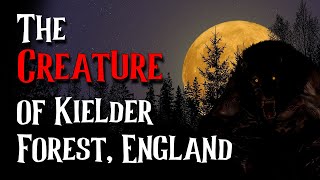 The Creature of Kielder Forest England  UK HORROR [upl. by Nuriel]