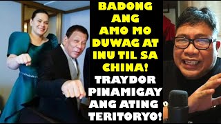 BADONG ANG AMO MO DUWAG AT INU TIL SA CHINA TRAYDOR PINAMIGAY ANG ATING TERITORYO [upl. by Asilegna650]