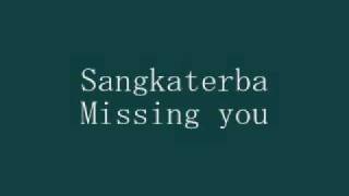 Sangkaterba  Missing youwmv [upl. by Scully974]