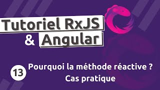 Tutoriel RxJS 13  Pourquoi la méthode réactive  Cas pratique [upl. by Carn]