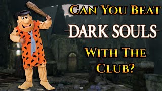 Can You Beat Dark Souls With The Club [upl. by Marlon760]