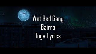 Wet Bed Gang  Bairro Letra [upl. by Teragram]