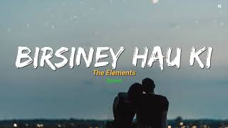 Birsiney Hau Ki  The Elements lyrics  Chanchal Yo Chanchal Man Timilai Nei Khojcha [upl. by Hamo102]