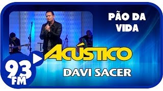 Davi Sacer  PÃO DA VIDA  Acústico 93  AO VIVO  Março de 2014 [upl. by Elwaine]