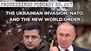 Proceedings Podcast Ep 257 The Ukrainian Invasion NATO and the New World Order [upl. by Saxela]