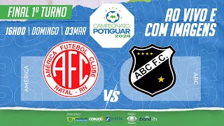 🔴 AO VIVO E COM IMAGENS AMÉRICA X ABC  FINAL DO 1º TURNO  POTIGUAR  2024 [upl. by Celie]