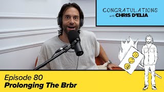 Congratulations Podcast w Chris DElia  EP80  Prolonging The Brbr [upl. by Dorine]